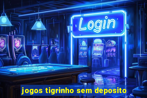 jogos tigrinho sem deposito